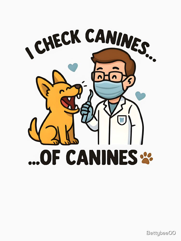 Vet life - I Check Canines... of Canines – Funny Veterinary Dentist Design by Bettybee00