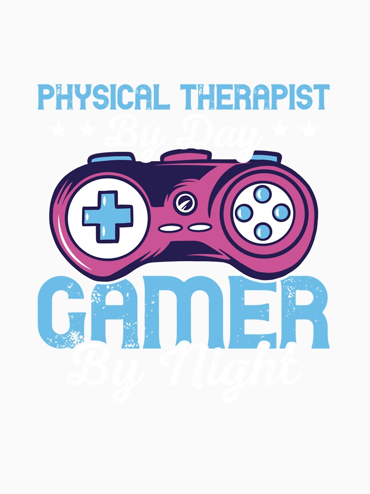 PHYSICAL THERAPIST BY DAY GAMER BY NIGHT PTA PT by sobriowslen