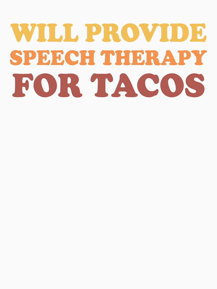 Will Provide Speech Therapy For Tacos  - Speech Pathology by Amineharoni