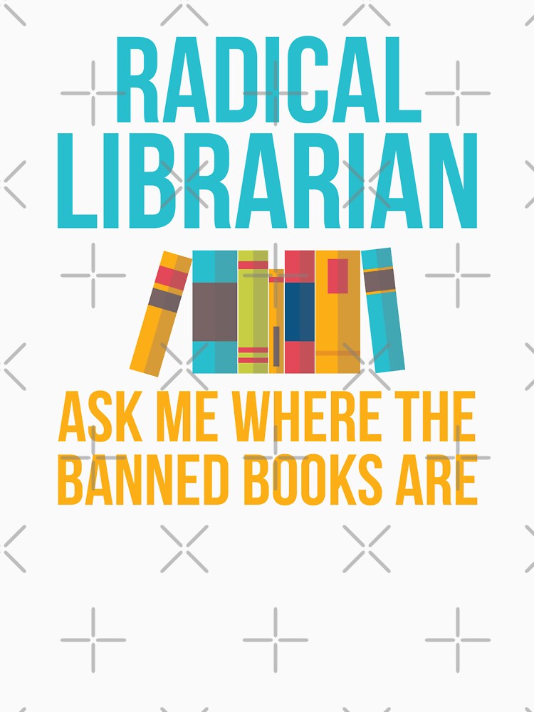 Radical Librarian - Ask Me Where the Banned Books Are by EstelleStar