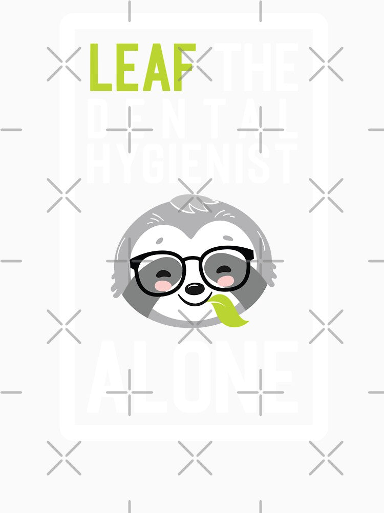 Funny Dental Hygienist Pun - Leaf me Alone - Gifts for Dental Hygienists by betternotes