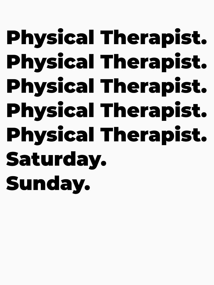 Physical Therapist funny workweek by SVPOD