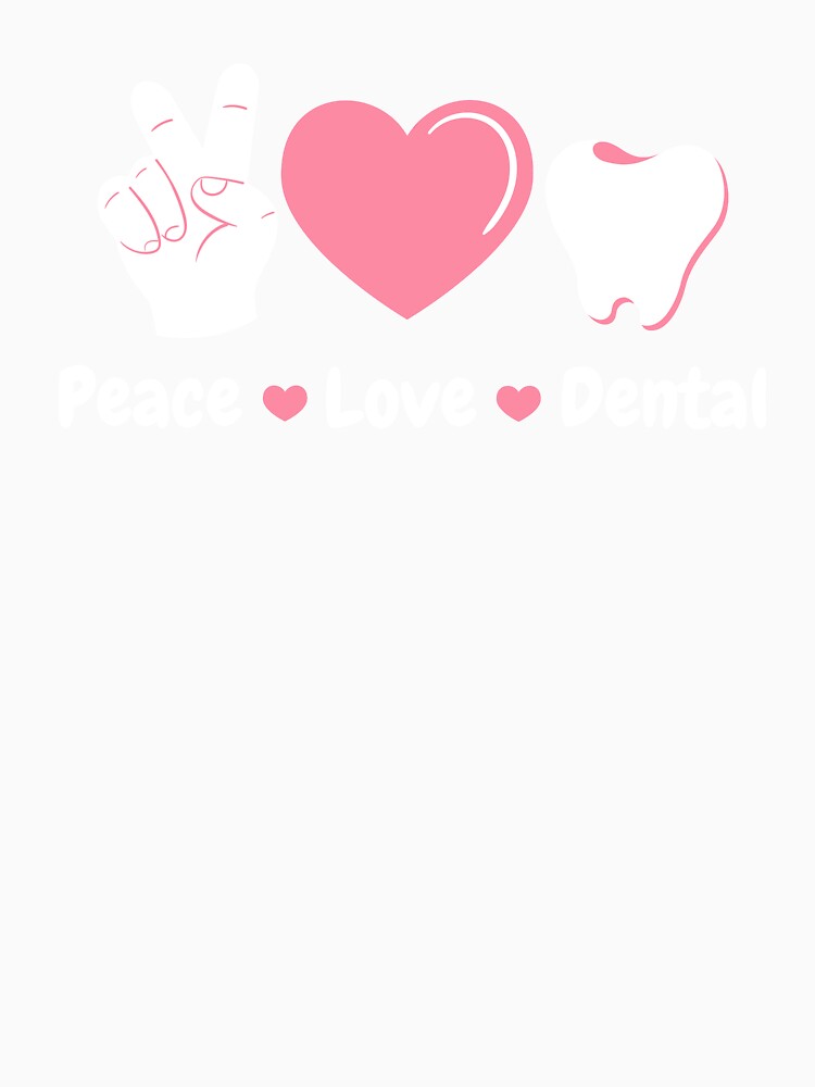 Peace Love Dental Heart Teeth Cute Dentist by KrisCho