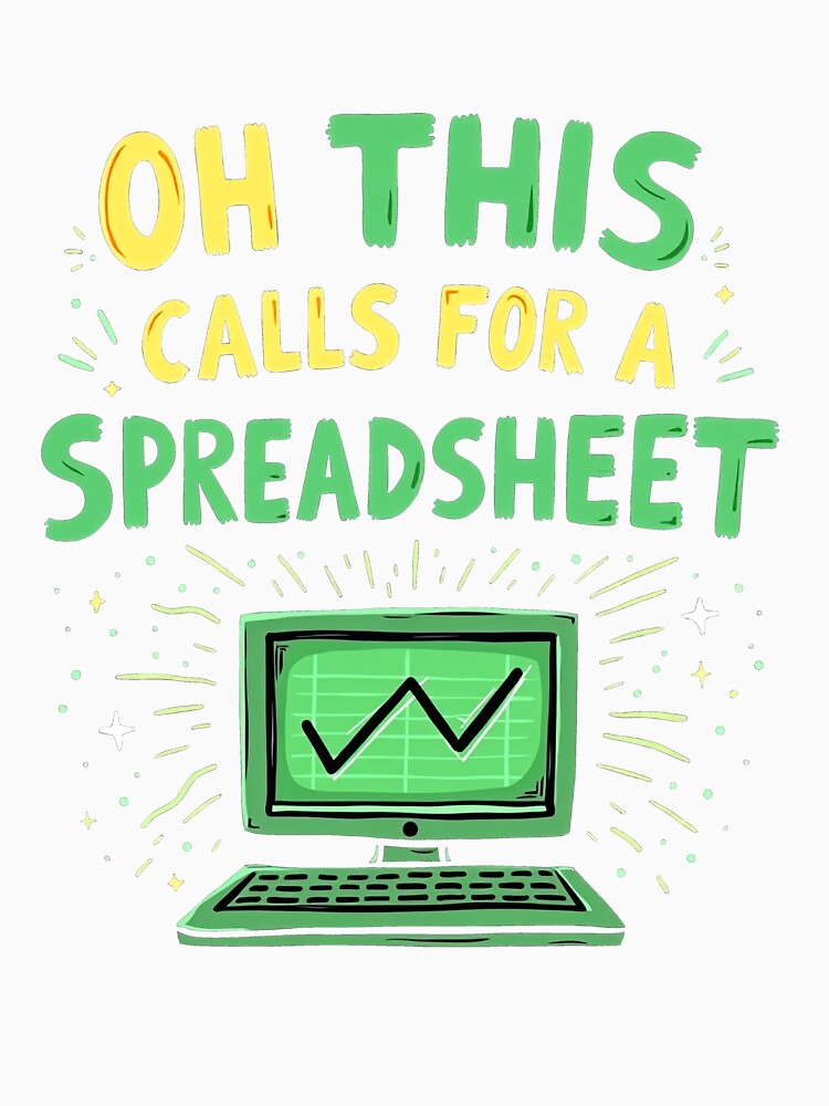 Oh This Calls For A Spreadsheet Funny Office by kjp-design