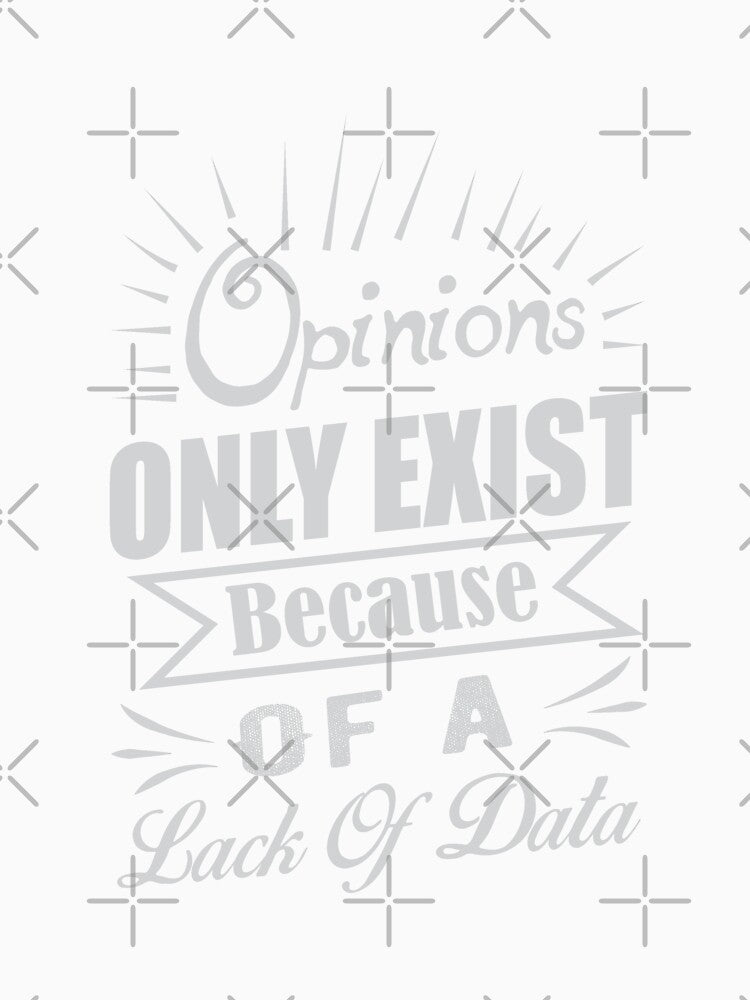 Opinions Only Exist Because of a Lack of Data by Silver Medal