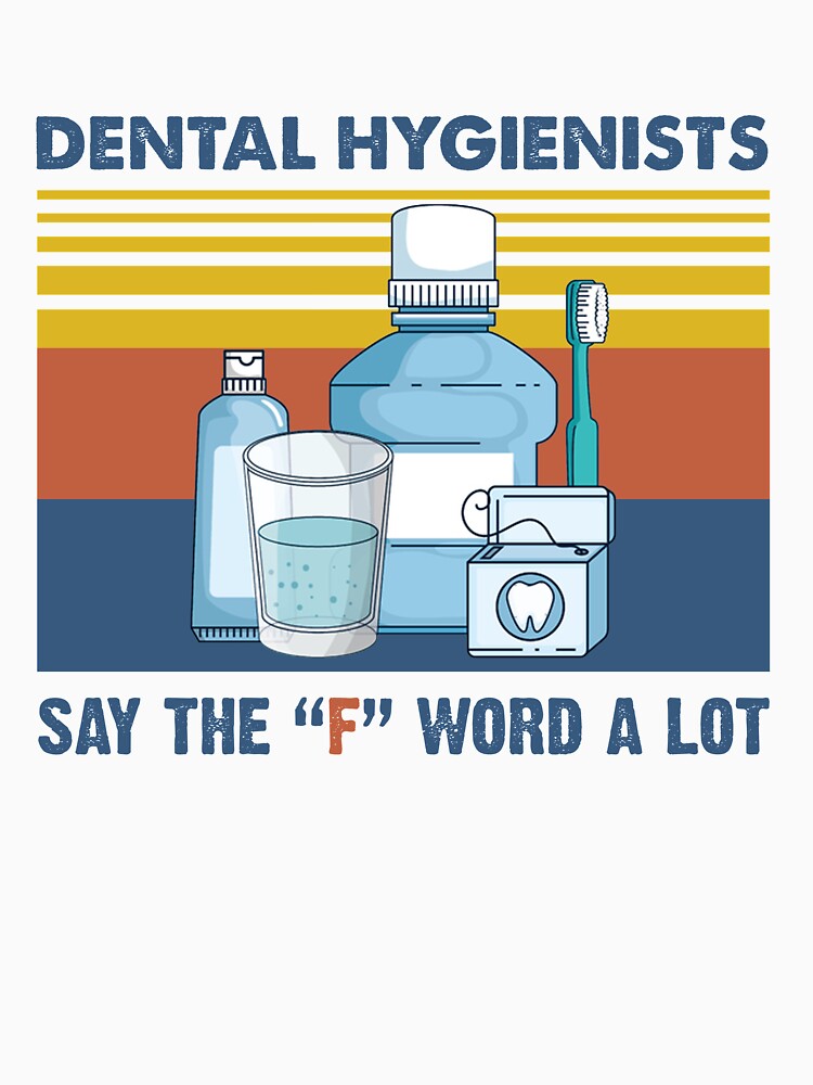 Dental Hygienists Say The "F" Word A Lot Floss Pun Vintage Shirt by Skechers7654