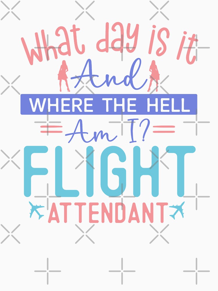 Flight Attendant Stewardess shirt and more - Cabin Crew what day is it and where the hell am I by AviationArtists