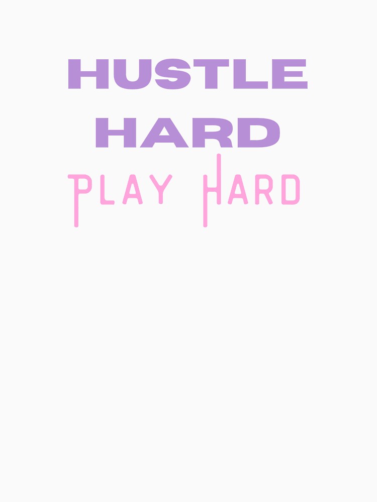 hustle hard play hard by FourNuns