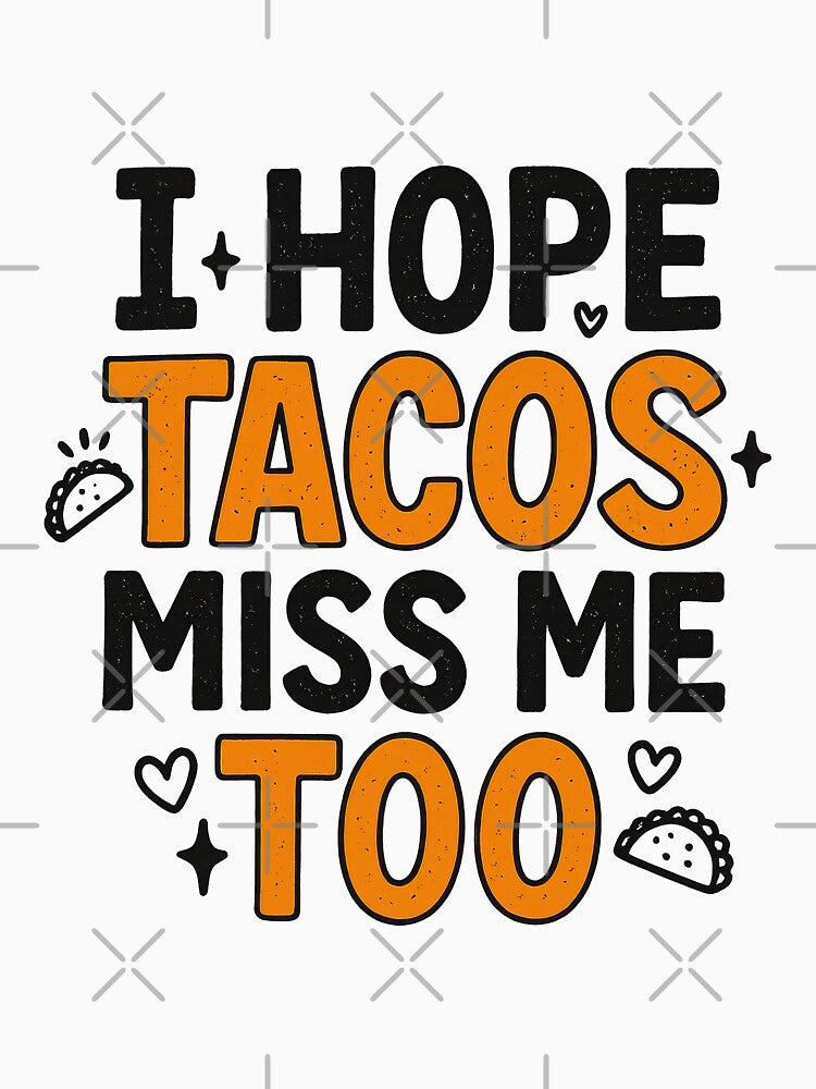 I Hope Tacos Miss Me Too – Funny Taco Lover Food Quote by inkoutninja