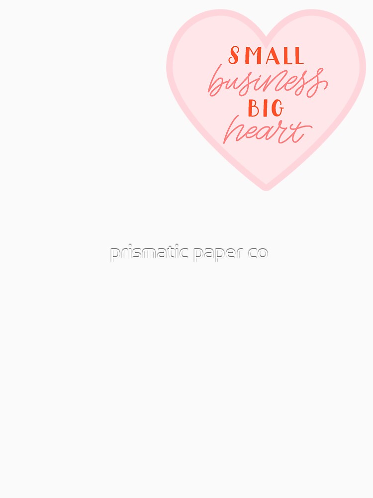 small business, big heart by prismatic paper co