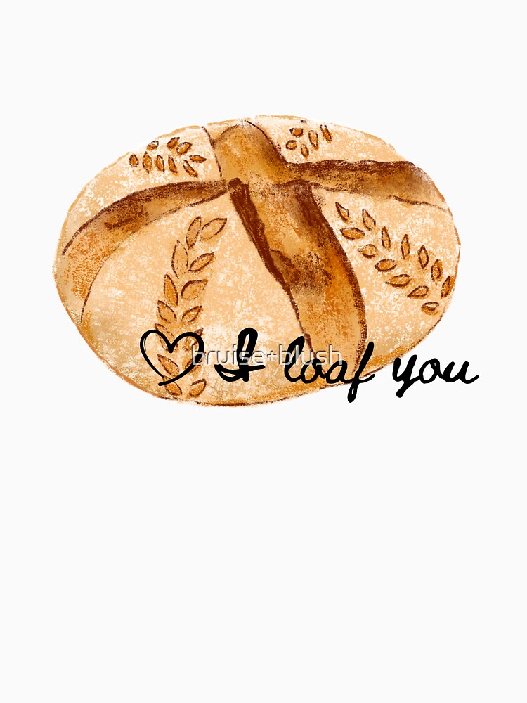 I loaf you (sourdough) by bruise+blush