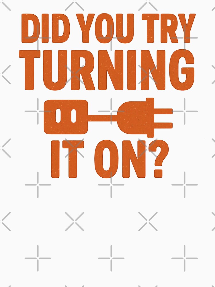 Did You Try Turning It On? - Retro Tech Support Humor Design by Work Life Tees