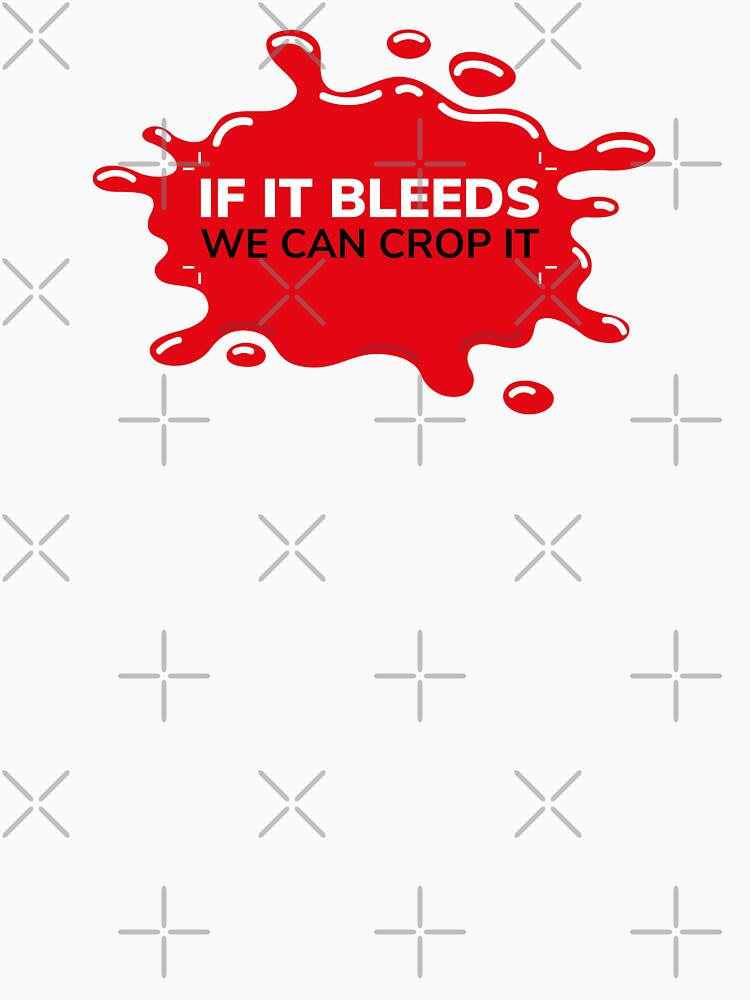 If it bleeds we can crop it | Inverted | Designer humor by projectpima