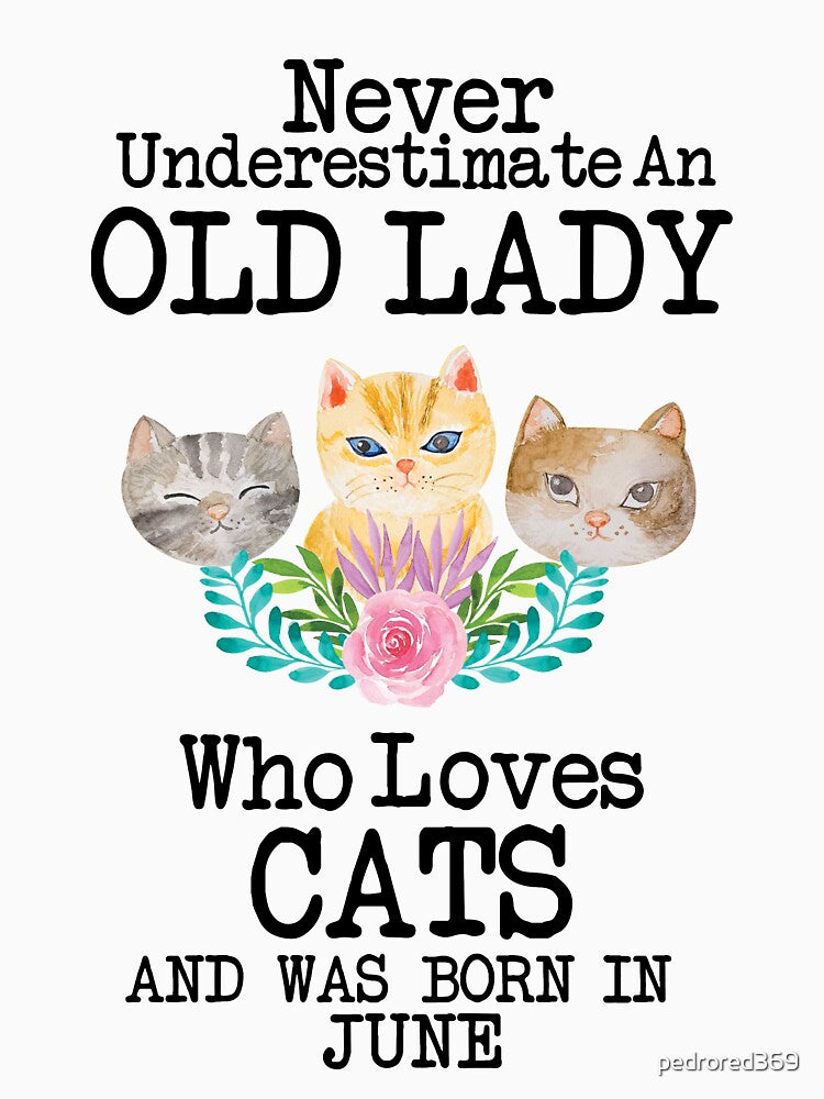 Never Underestimate An Old lady Who Loves Cats And Was Born In June ,Cute Funny Quote For Cat Lovers by pedrored369