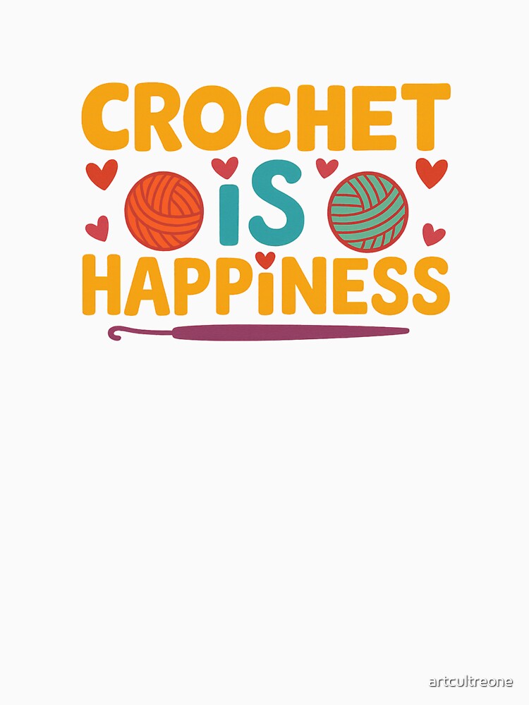Crochet Is Happiness – Crafting Positivity Quote by artcultreone