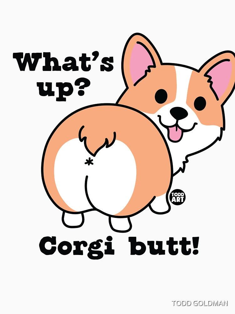 what up corgi butt by TODD GOLDMAN
