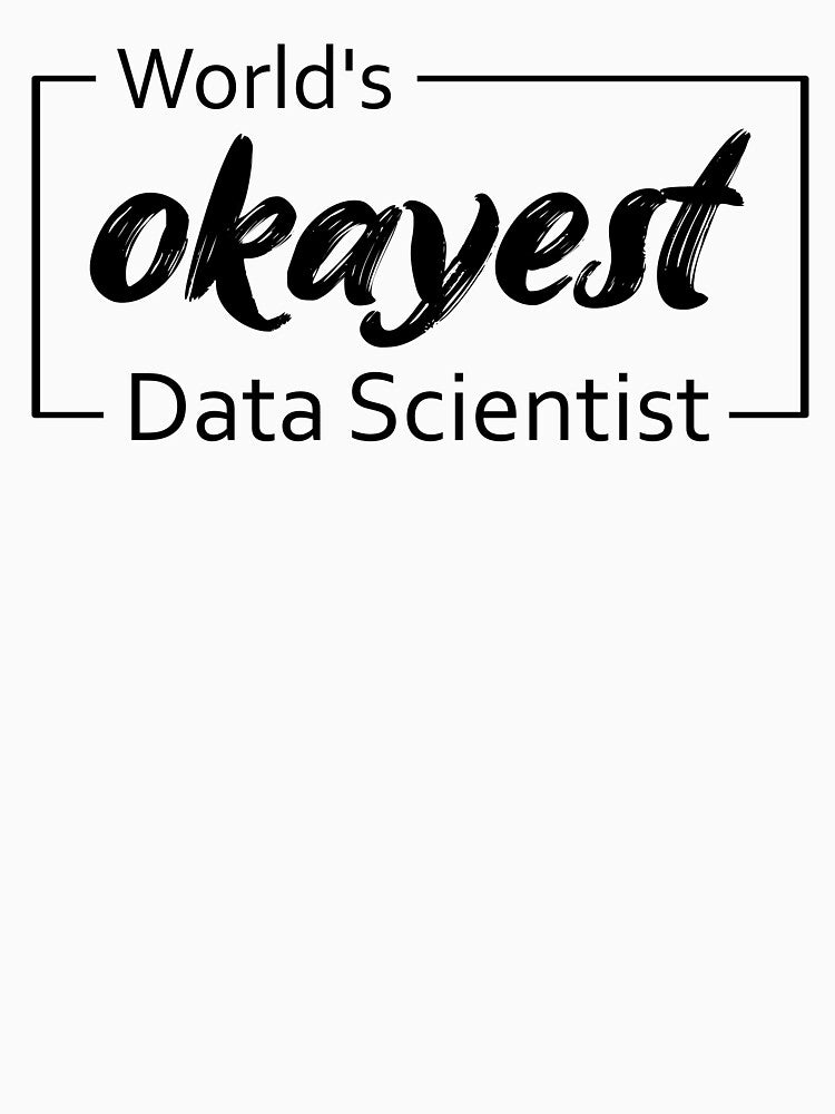 World's Okayest Data Scientist by TiltedBearDsign