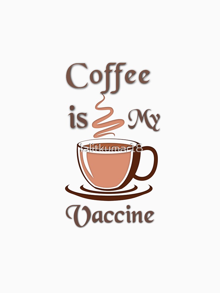 Coffee is my vaccine by lalitkumar18