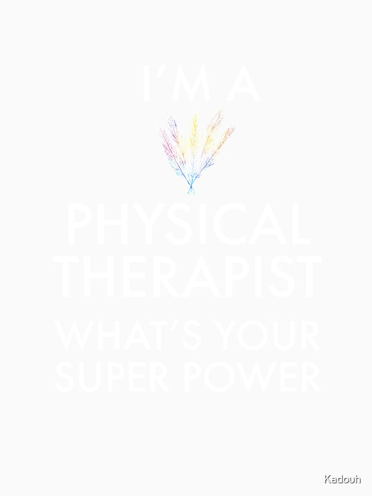 I'm Physical Therapist What's Your Super Power by Kadouh