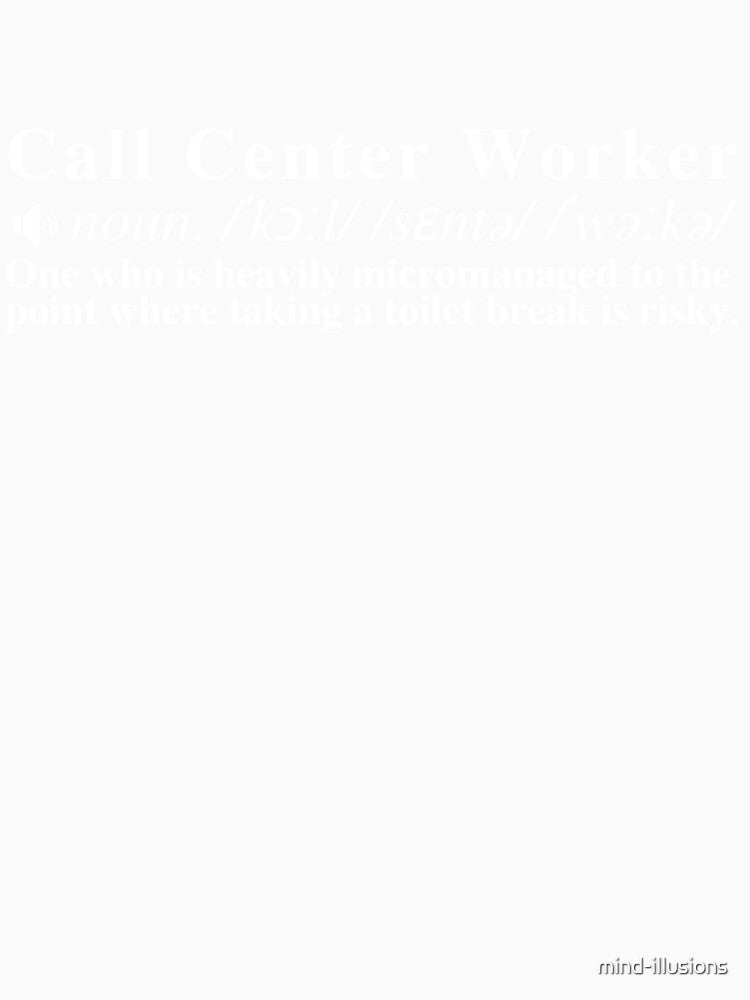 Funny Call Center Worker Definition: One who is heavily micromanaged to the point where taking a toilet break is risky. by mind-illusions