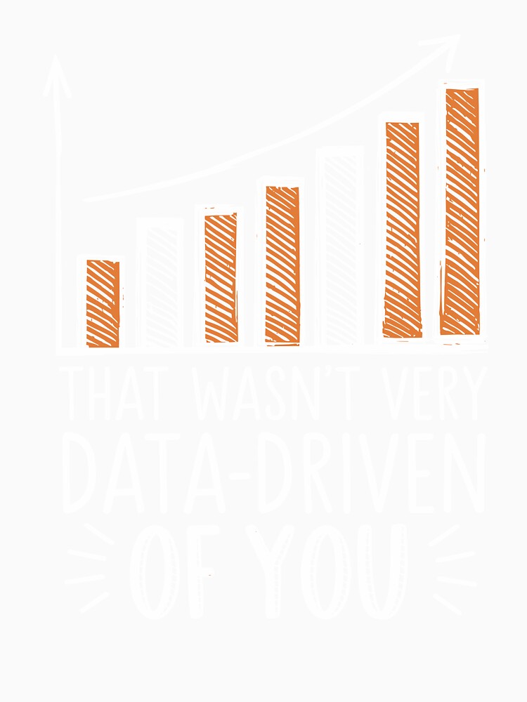 Humor Quote That wasn't very data driven of you funny data driven by InspireSticker