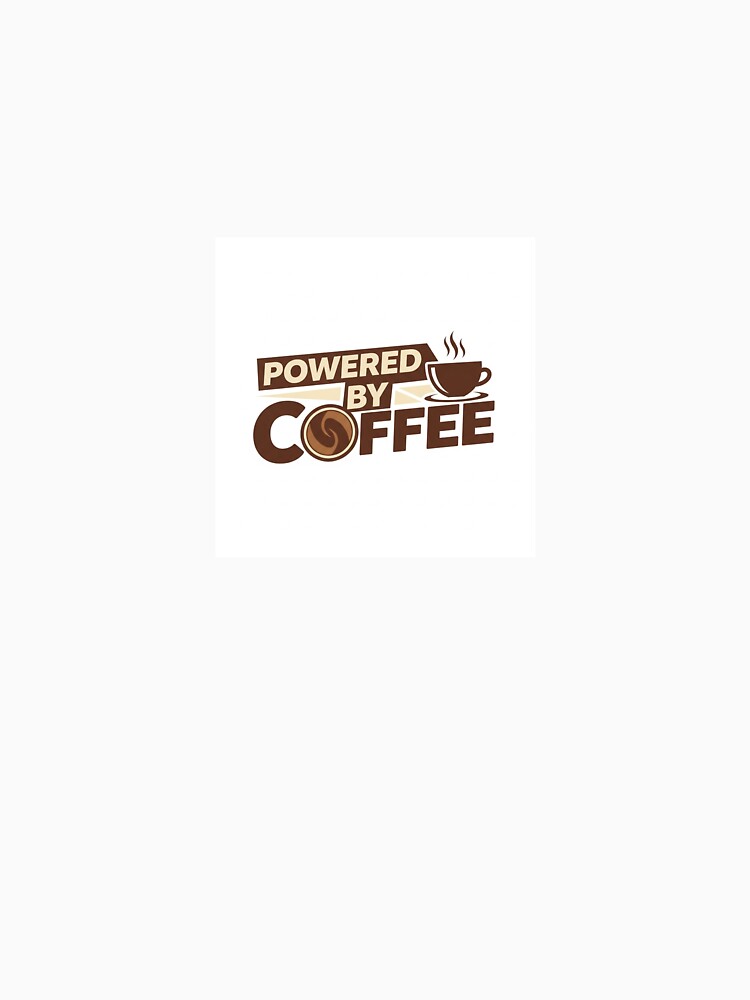 Powered by Coffee Funny Coffee Lover Quote Typography Design for Coffee Addicts by RahulArtForge
