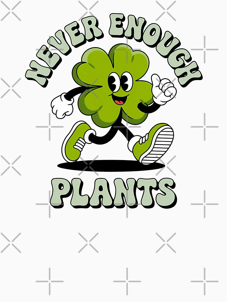 Never Enough Plants – Cute Plant Lover Design by ThatBBStore