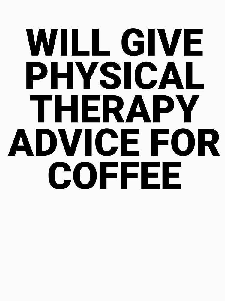 Physical Therapy Advice For Coffee Funny by kamrankhan