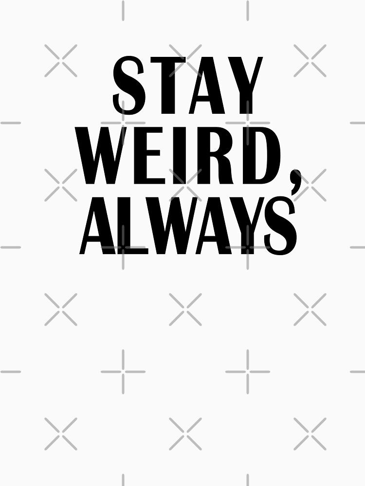 Stay weird, always. Funny inscription by GiriaGallery