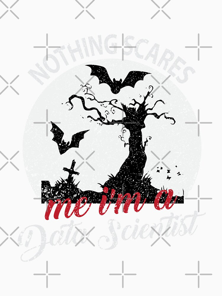 Nothing Scares Me I'm A Data Scientist by Silver Medal