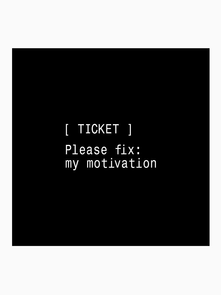 Please Fix My Motivation Ticket by DruckByte