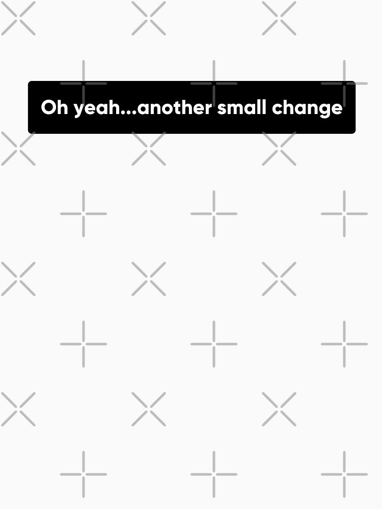 Small change desinger life quote funny UI UX designer gift by Artio-ArtShop