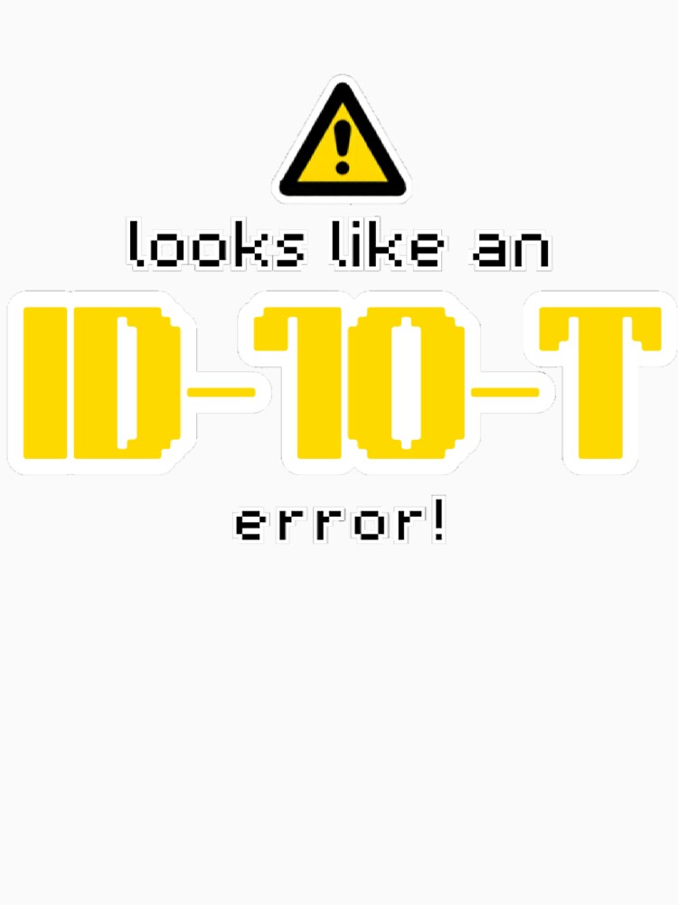 Funny ID-10-T Tech Support Error by PacketLossCo