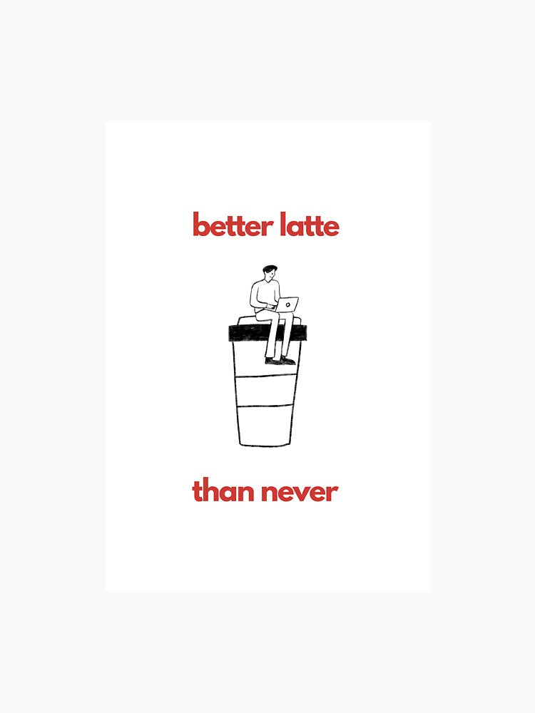 Better Latte Than Never by Archive of Human Error
