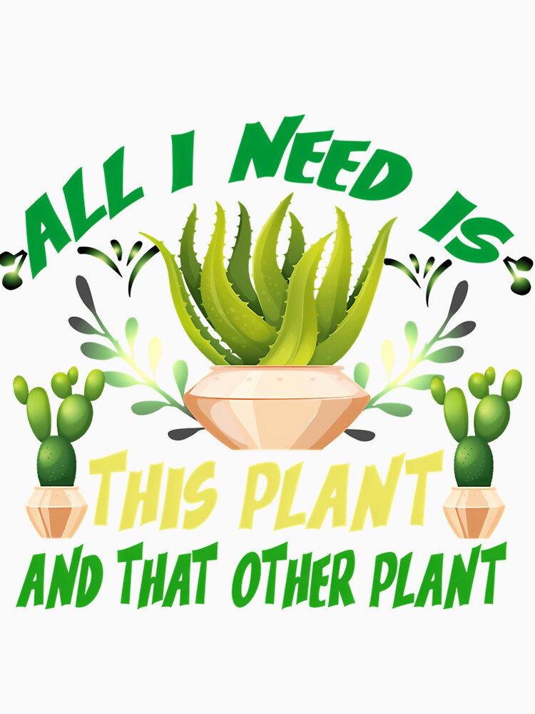 All I Need Is This Plant And That Other Plant by vzqygphgru86