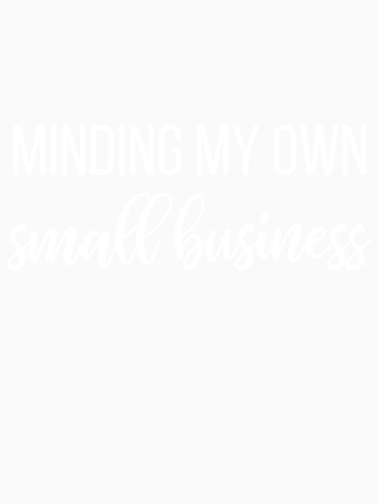 Minding my own small business - small business owner slogan by kapotka