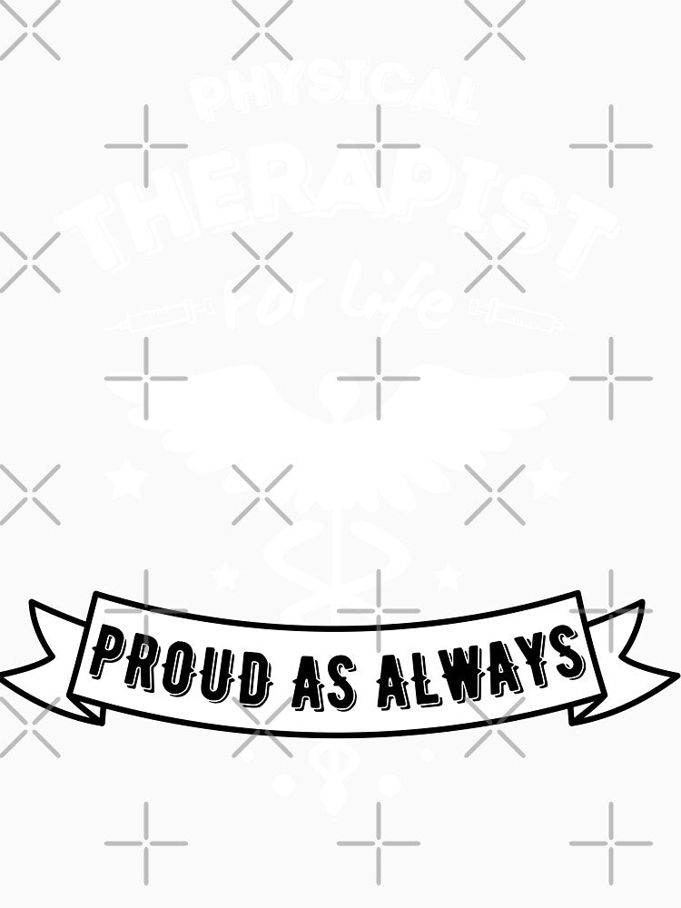 Funny Physical Therapist For Life Proud As Always for Hospital Doctors And Staffs by MyPrintCharming