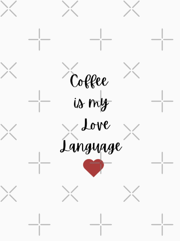 Coffee is my love language, Coffee quote for all coffee addicts by Sanaura