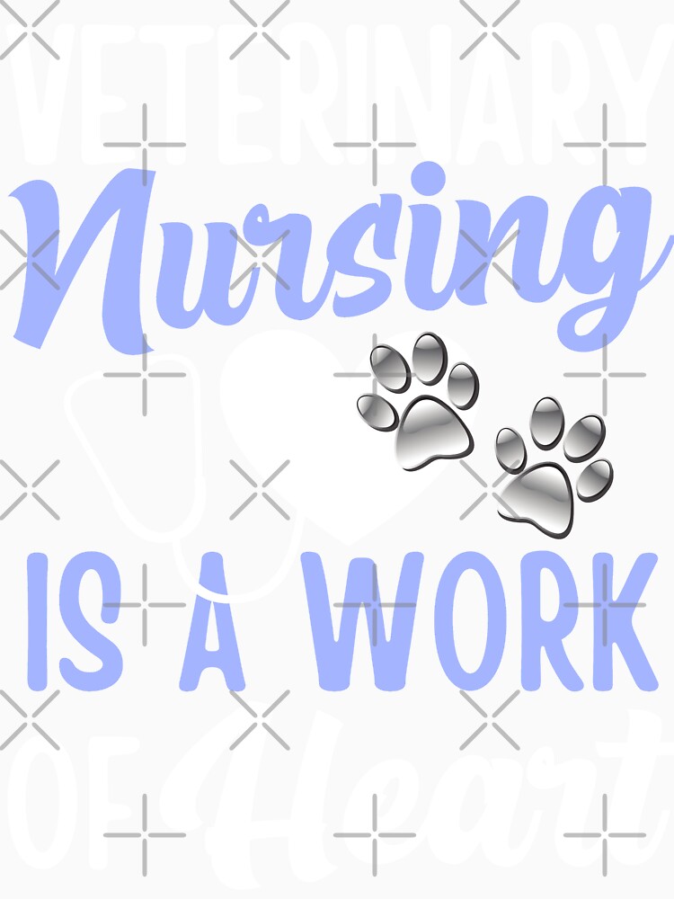 Nursing is a Work of Heart for Vet Nurse Practitioners by WOW TeesAndThings