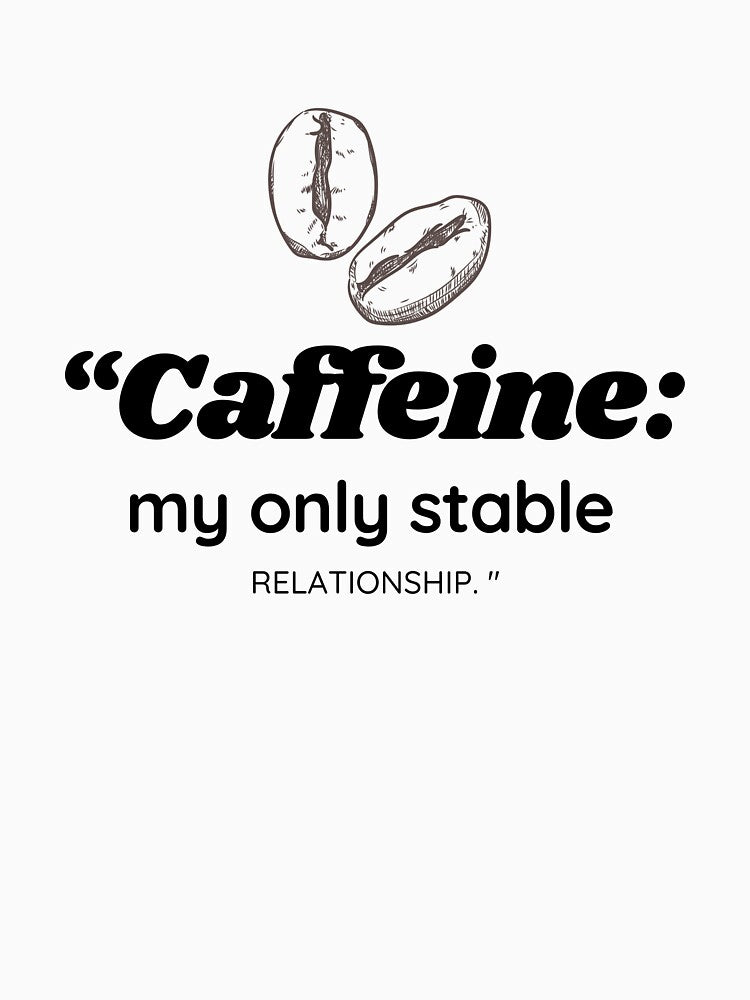 Caffeine: My Only Stable Relationship – Funny Coffee Quote by KrumaiFC