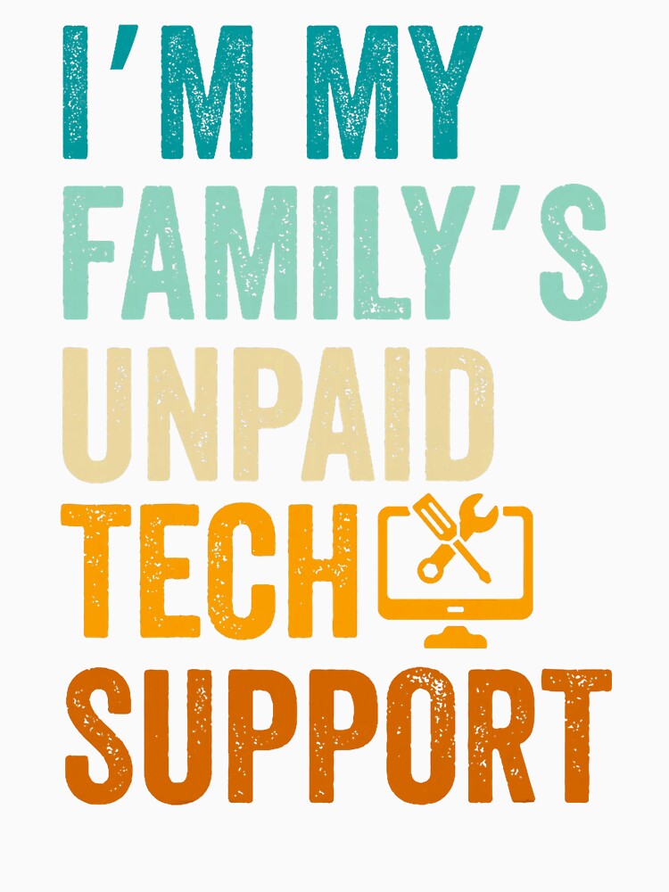 Im My Family’s Unpaid Tech Support IT Engineer Computer Nerd by averyfisher