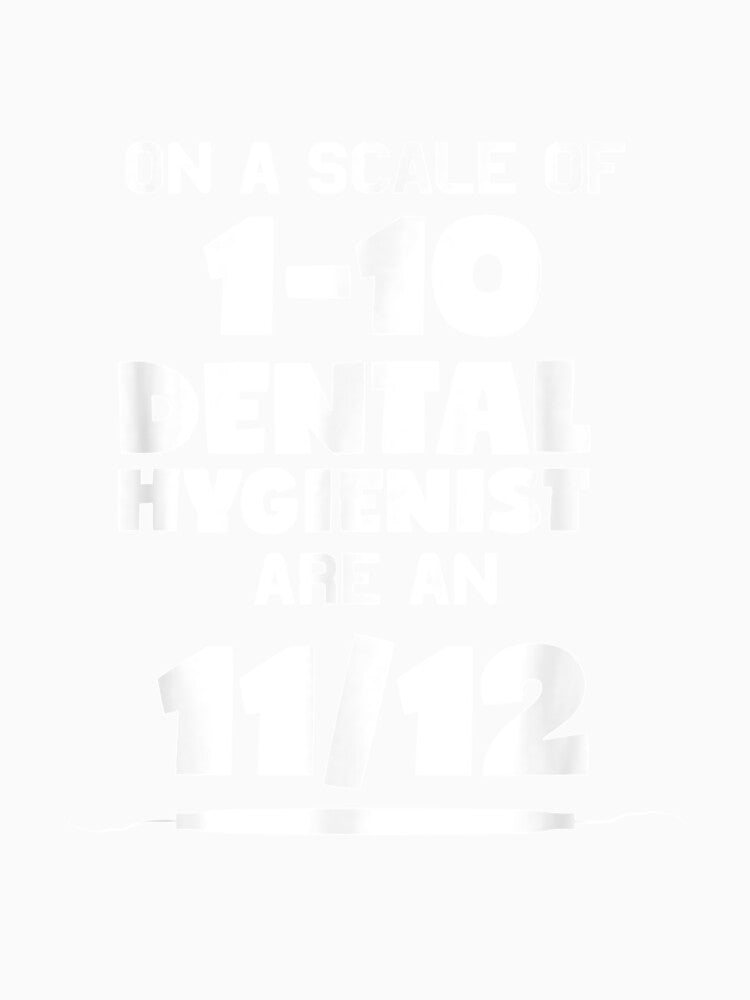 Funny Dental Hygienist Are An 11 12 Explorer by shirleyfinley
