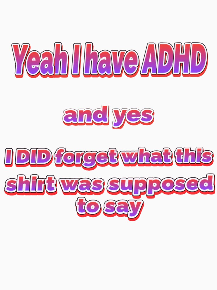 Yeah I have ADHD by ETee's