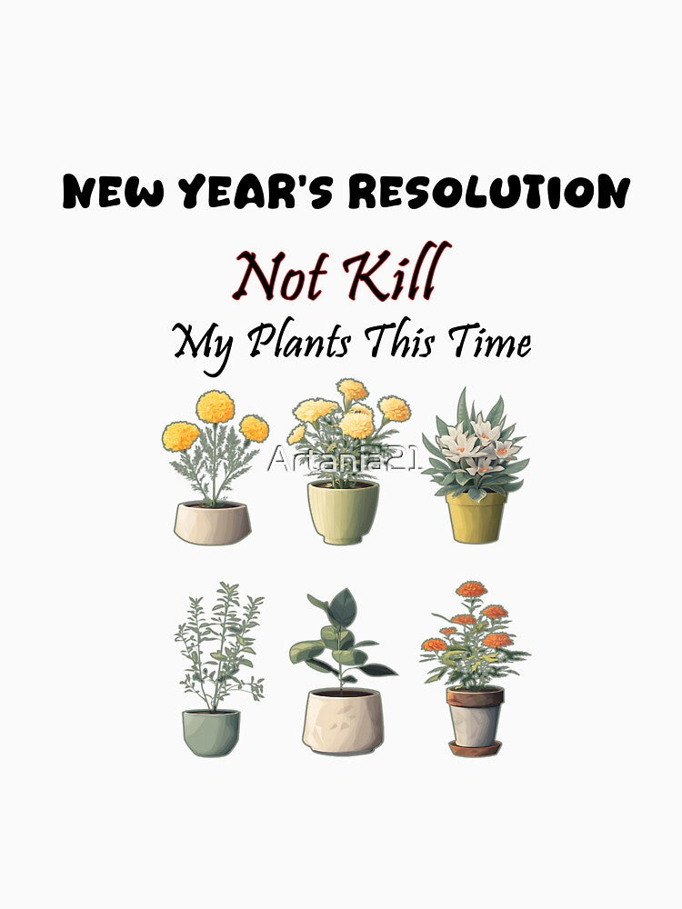 My New Year's Resolution: To Not Kill My Plants This Time | Funny Plant Lover Gift by Artania21