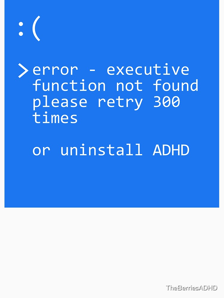 ADHD - Error Executive Function Not Found blue screen of death by TheBerriesADHD