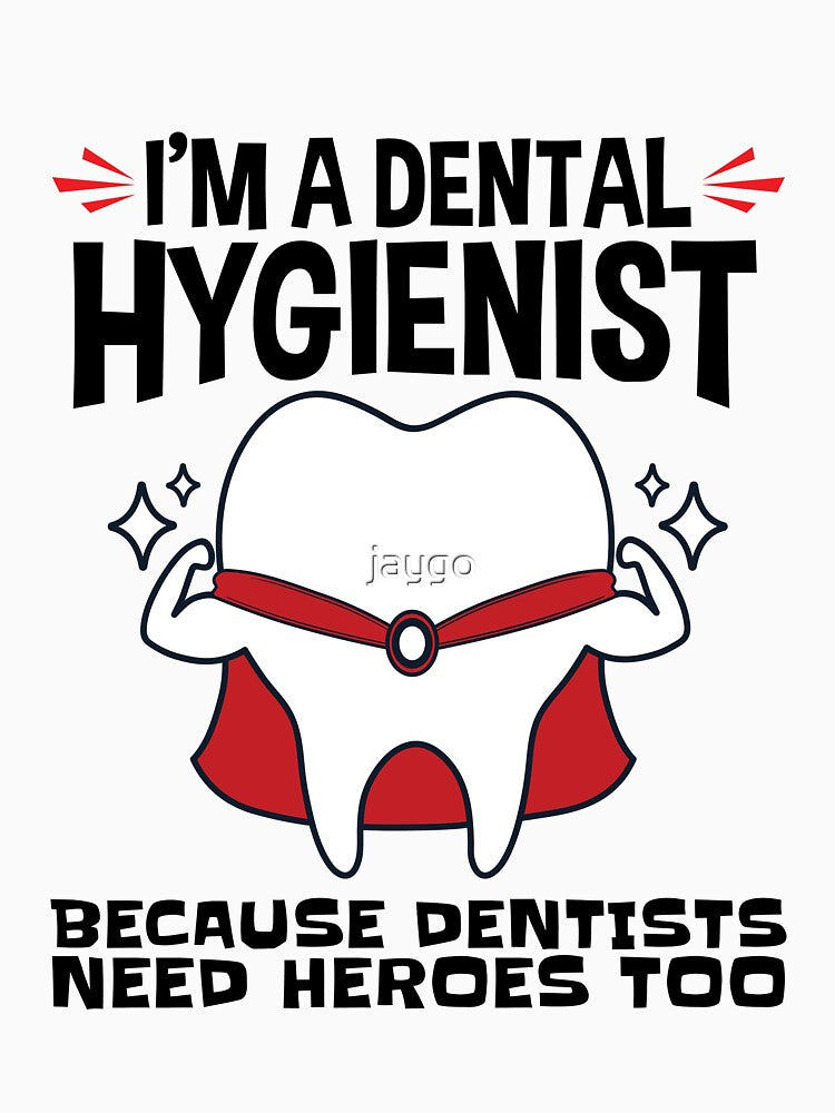 I'm a Dental Hygienist Because Dentists Need Heroes Too by jaygo