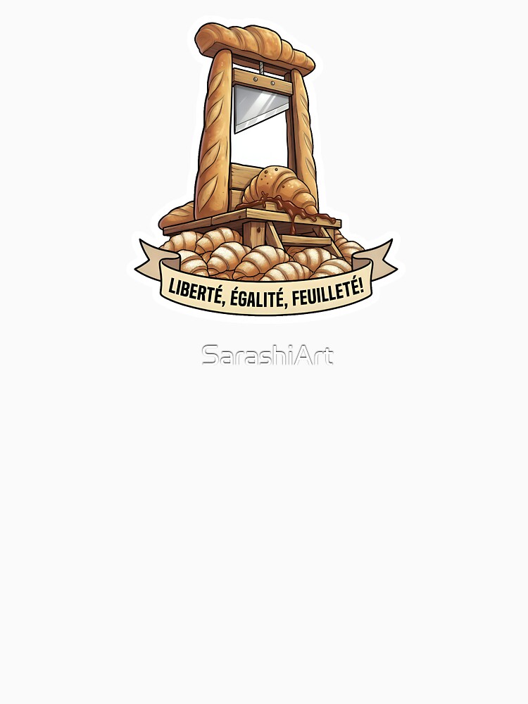 Everything I Am I Owe To Bread - Funny Croissant Guillotine Baker Pun by SarashiArt