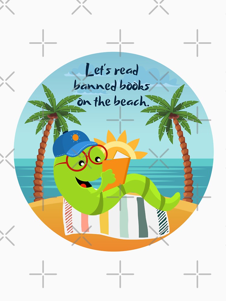 "Let's read banned books on the beach" bookworm by Write-to-Rebel