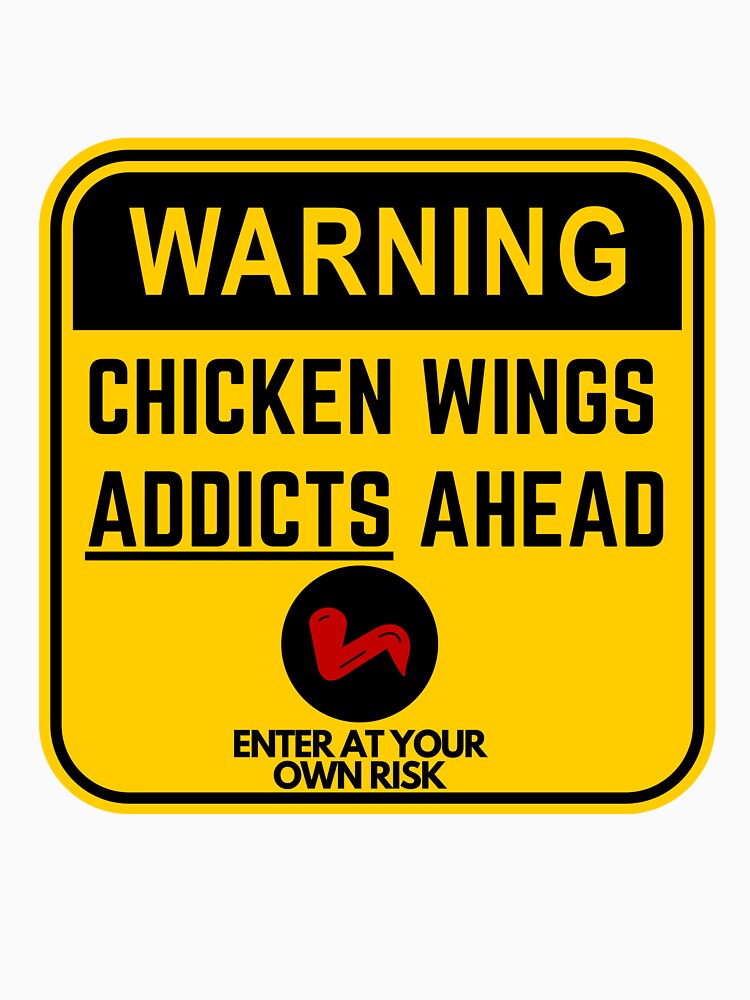 Warning sign - Chicken Wings Addicts ahead! by Designs-Labs