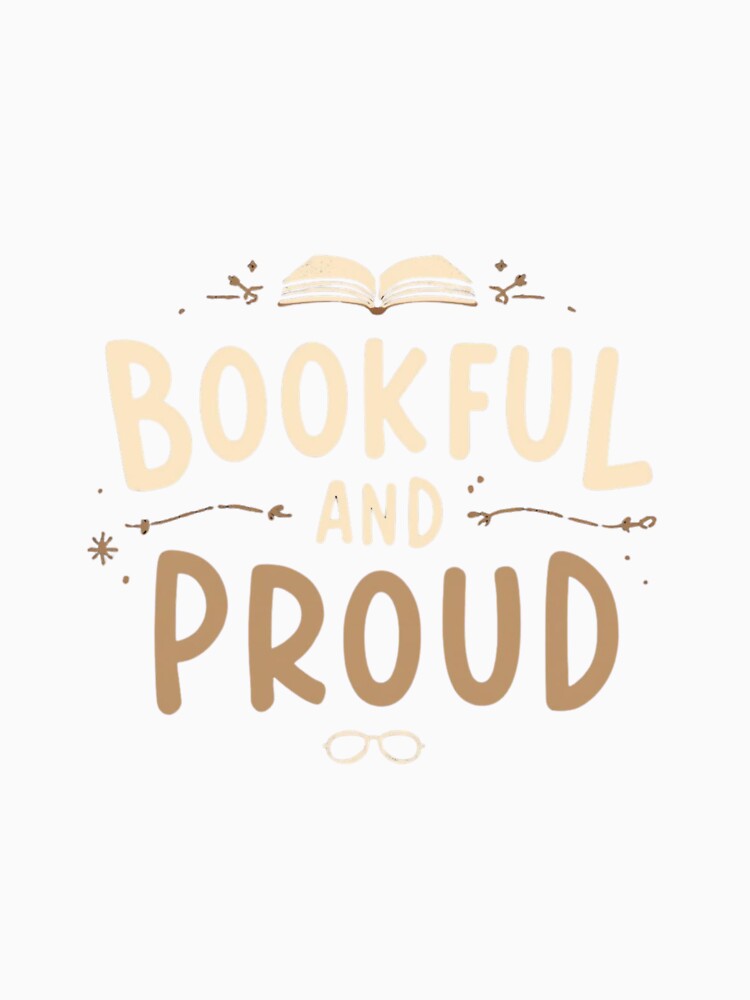 Bookful and proud– Funny Book Lover Reading by Happyhoo1